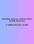 Finding Sexual Connection After Trauma: A Therapeutic Guide