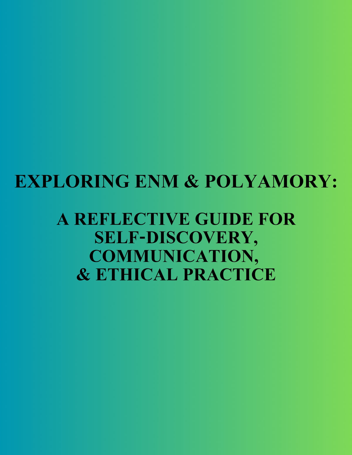 Exploring ENM and Polyamory: A Reflective Guide for Self-Discovery, Communication, and Ethical Practice